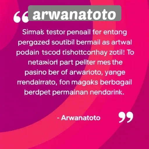 Testimoni Pemain Terhadap Pengalaman Bermain di Arwanatoto